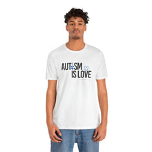 Load image into Gallery viewer, "Autism Is Love" T-shirt / Autism awareness / Autism Acceptance / Neuro-diversity / Special Needs
