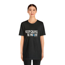 Load image into Gallery viewer, &quot;Keep Calm And Be Patient&quot; T-shirt / Autism awareness / Autism Acceptance / Neuro-diversity / Special Needs
